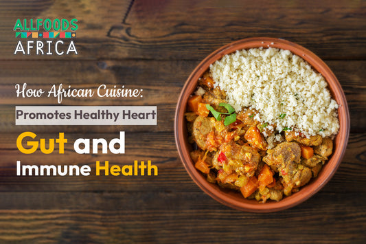 How African Cuisine Promotes Heart, Gut, and Immune Health
